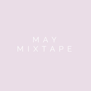 MONTHLY MIXTAPE // MAY